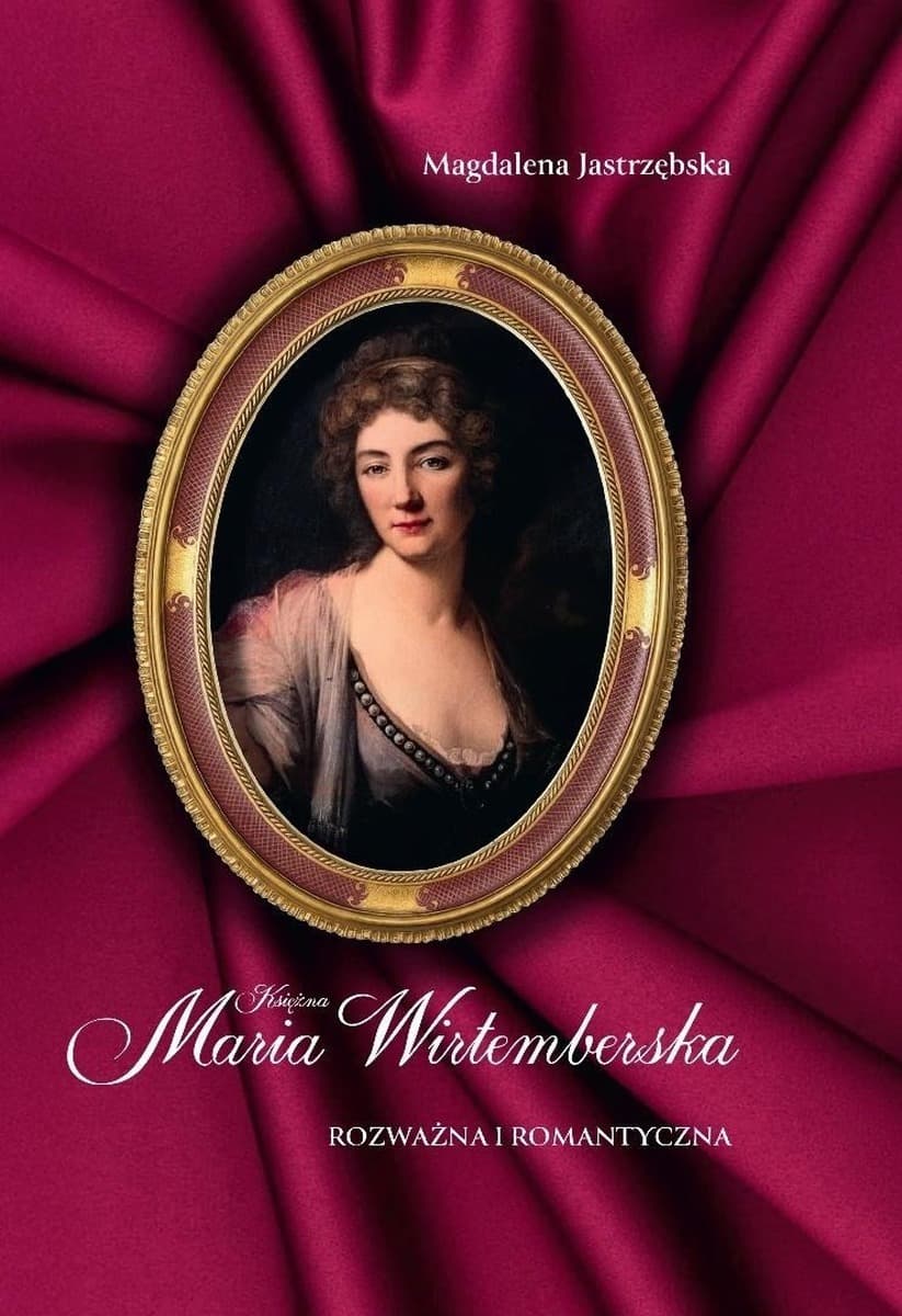 Księżna Maria Wirtemberska. Opowieść o Marii