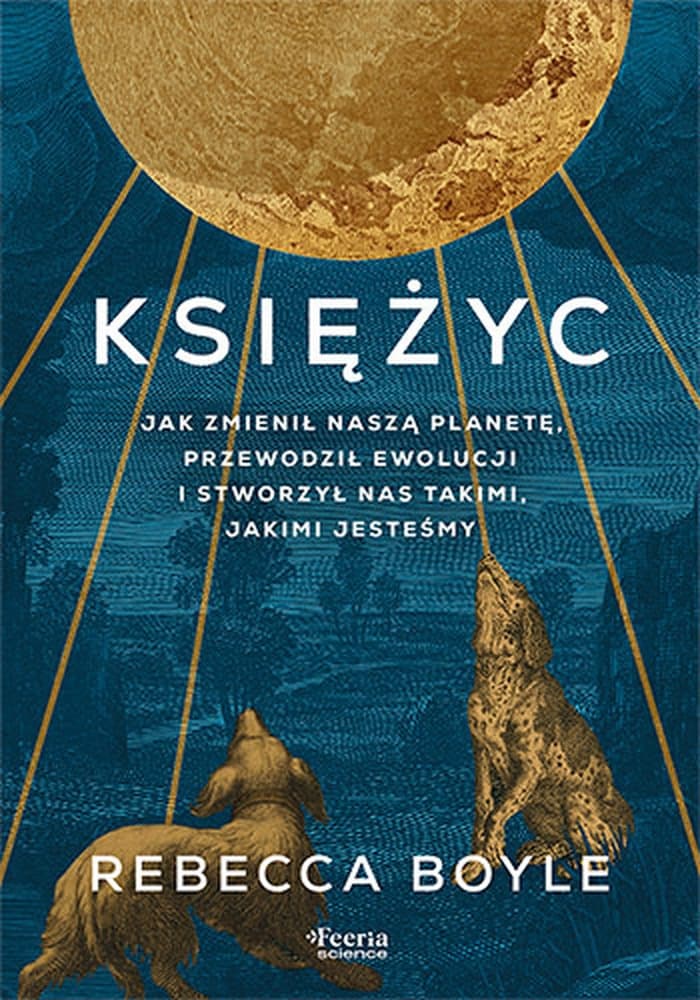 Księżyc. Jak zmienił naszą planetę, przewodził ewolucji i stworzył nas takimi, jakimi jesteśmy
