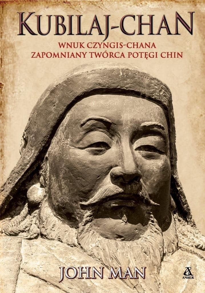 Kubilaj-chan Wnuk Czyngis-chana zapomniany twórca potęgi Chin