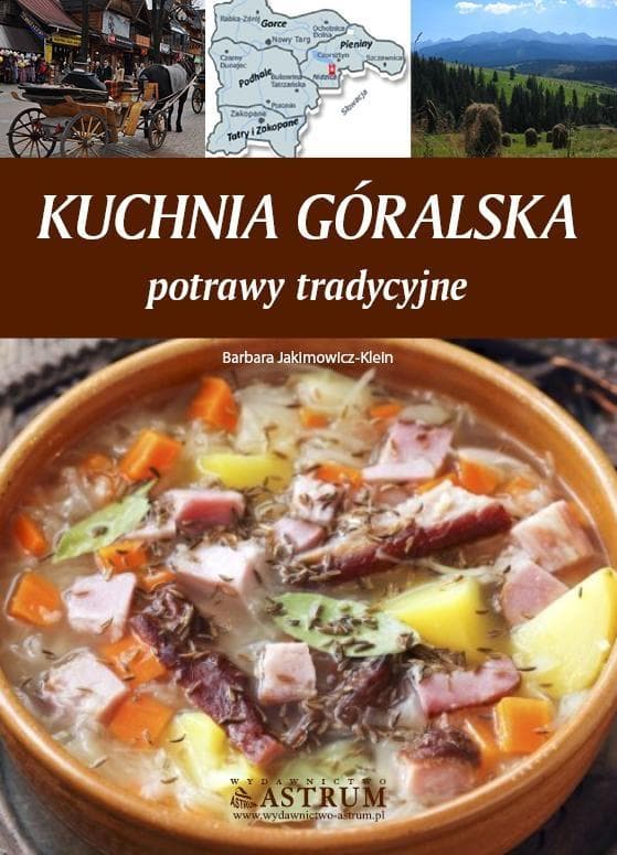 Kuchnia góralska. Potrawy tradycyjne - Barbara Jakimowicz-Klein 2014