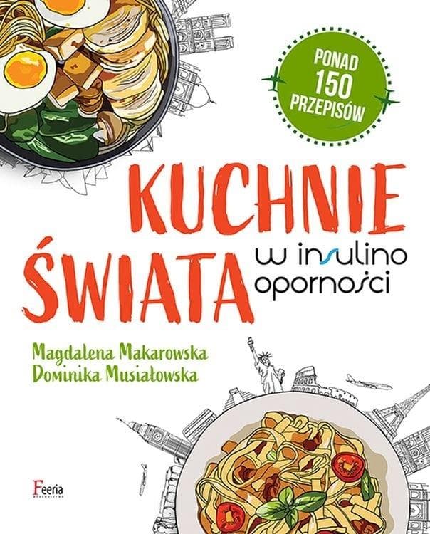 Insulinooporność: Kuchnia świata Magdalena Makarowska, Dominika Musiałowska