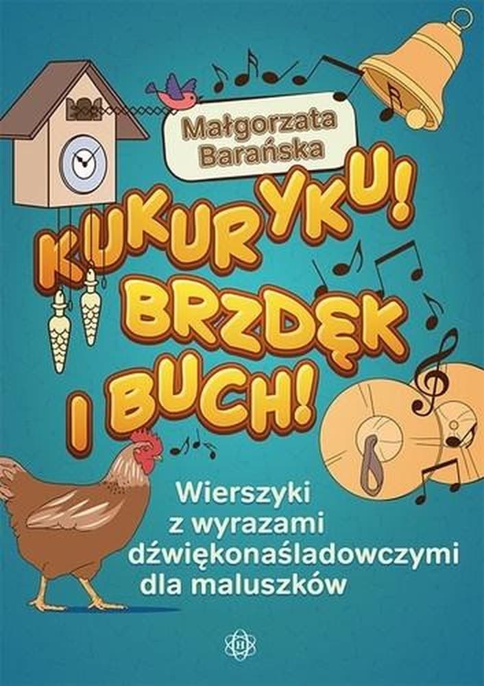 Kukuryku brzdęk i buch wierszyki dźwiękonaśladowcze dla maluszków