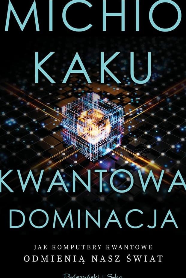 Kwantowa dominacja. Jak komputery kwantowe odmienią nasz świat