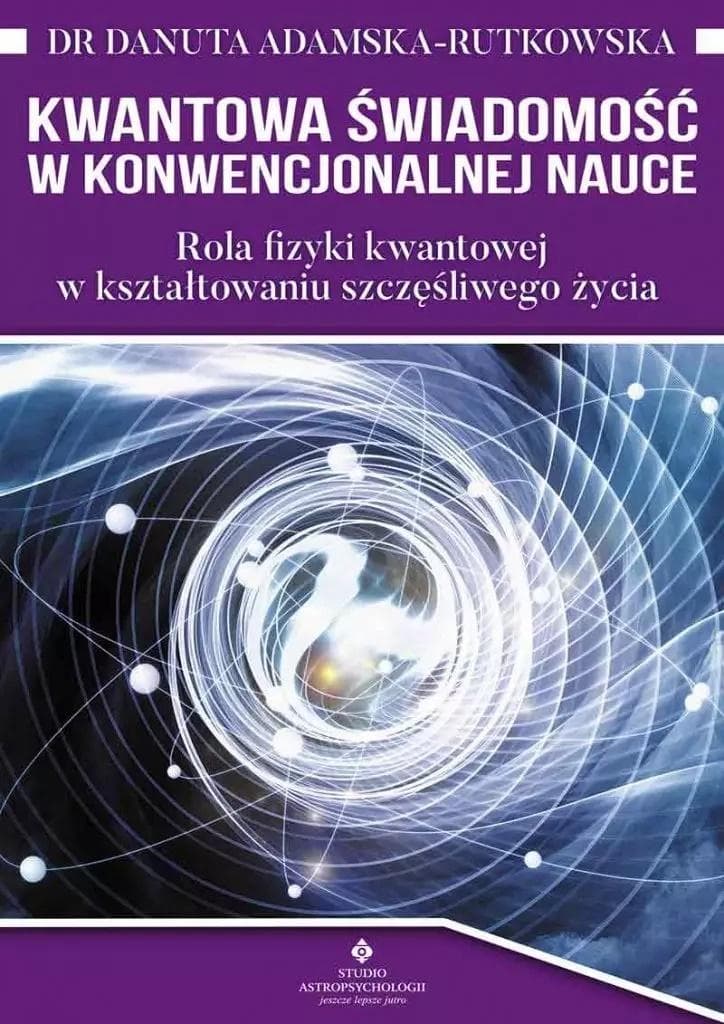 Kwantowa świadomość w nauce konwencjonalnej - Danuta Adamska-Rutkowska