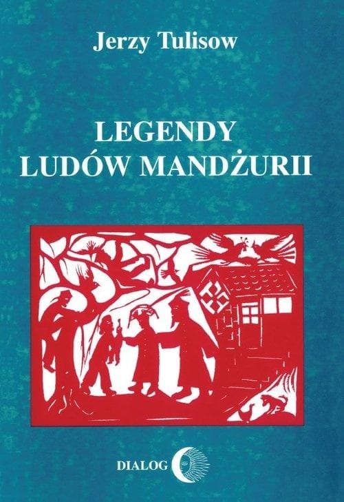 Legendy ludów Mandżurii - opowieści niezwykłe o zwierzętach i duchach