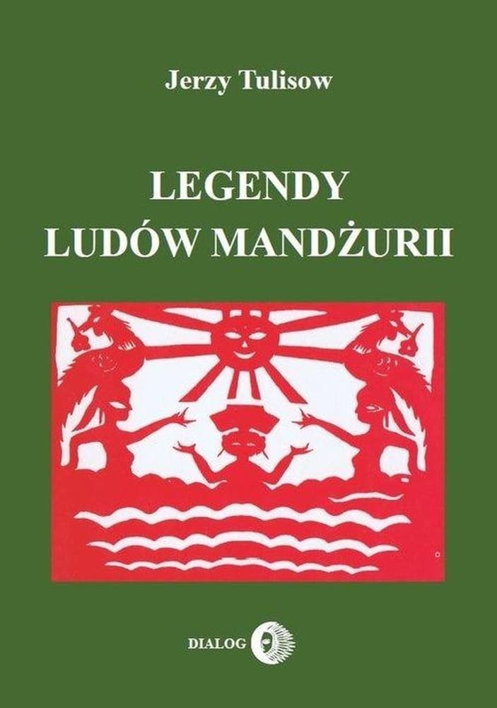 Legendy ludów Mandżurii Tom 1 - Jerzy Tulisow