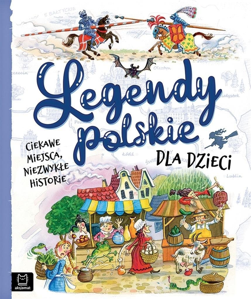 Legendy polskie. Książka dla dzieci Ciekawe miejsca, niezwykłe historie