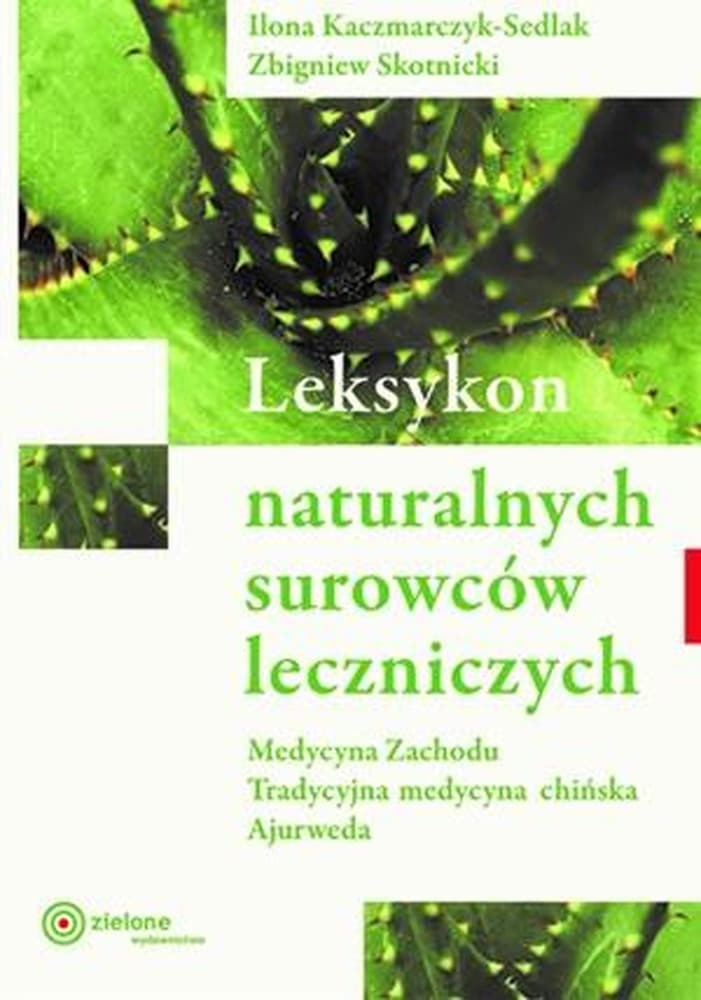 Leksykon naturalnych surowców leczniczych Ilona Kaczmarczyk-Sedlak, Zbigniew Skotnicki