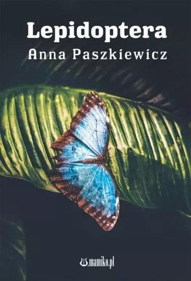 Lepidoptera - Anna Paszkiewicz - poetycka opowieść o przemianie