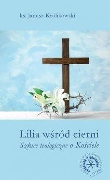 Lilia wśród cierni wydanie 2017 - Janusz Królikowski
