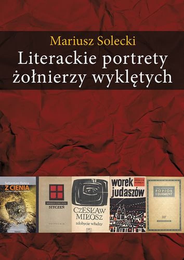 Literackie portrety żołnierzy wyklętych analiza i historia - Zbiór Artykułów
