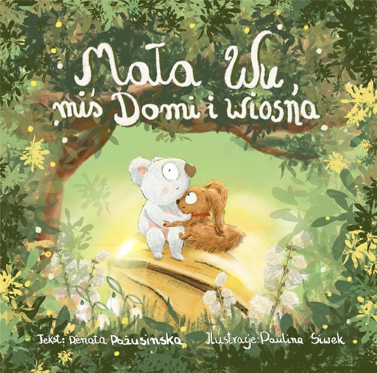 Mała Wu, miś Domi i wiosna - książka dla dzieci Renata Pażusinska, Paulina Siwek