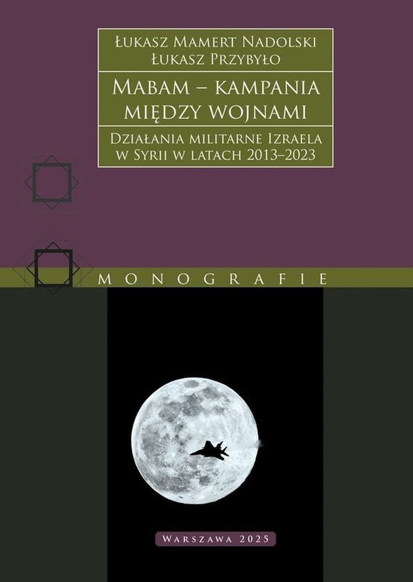 Mabam – kampania między wojnami. Działania militarne Izraela w Syrii 2013–2023
