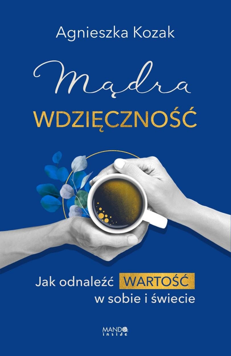Mądra wdzięczność. Jak odnaleźć wartość w sobie