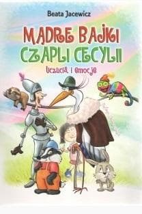 Mądre bajki Czapli Cecylii o uczuciach i emocjach