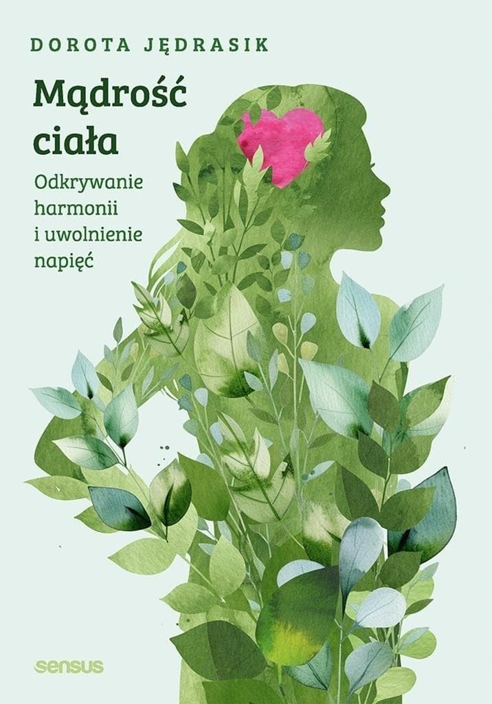 Mądrość ciała. Odkrywanie harmonii i uwolnienie napięć