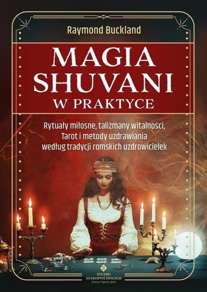 Magia shuvani w praktyce. Rytuały miłosne, talizmany witalności, Tarot i metody uzdrawiania