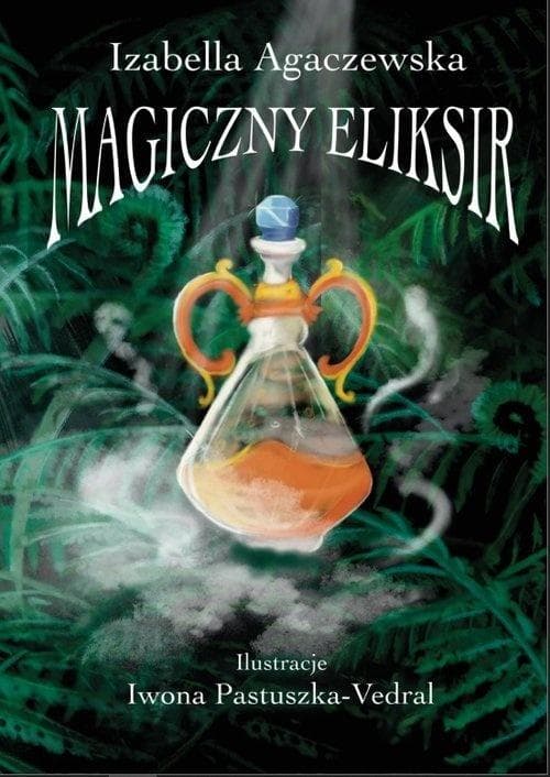Magiczny Eliksir - Izabella Agaczewska
