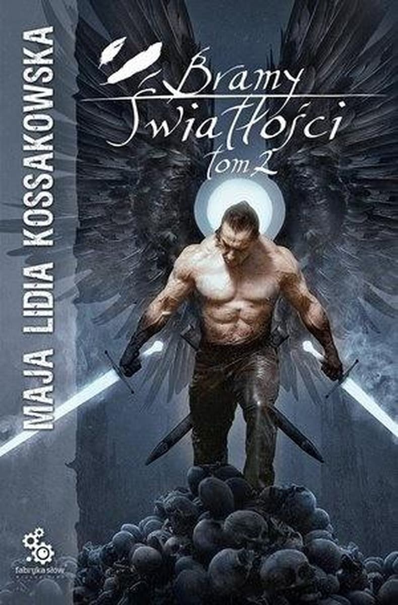 Maja Lidia Kossakowska: Bramy Światłości Tom 2 - Fabryka Słów