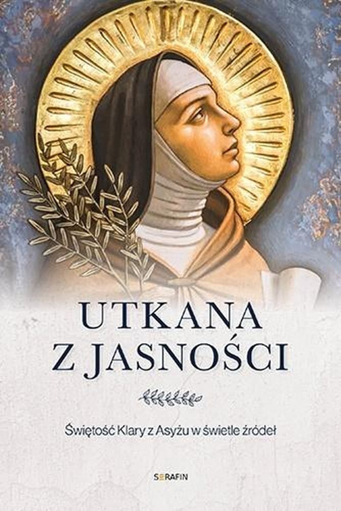 Marco Bartoli Utkana z jasności. Świętość Klary z Asyżu