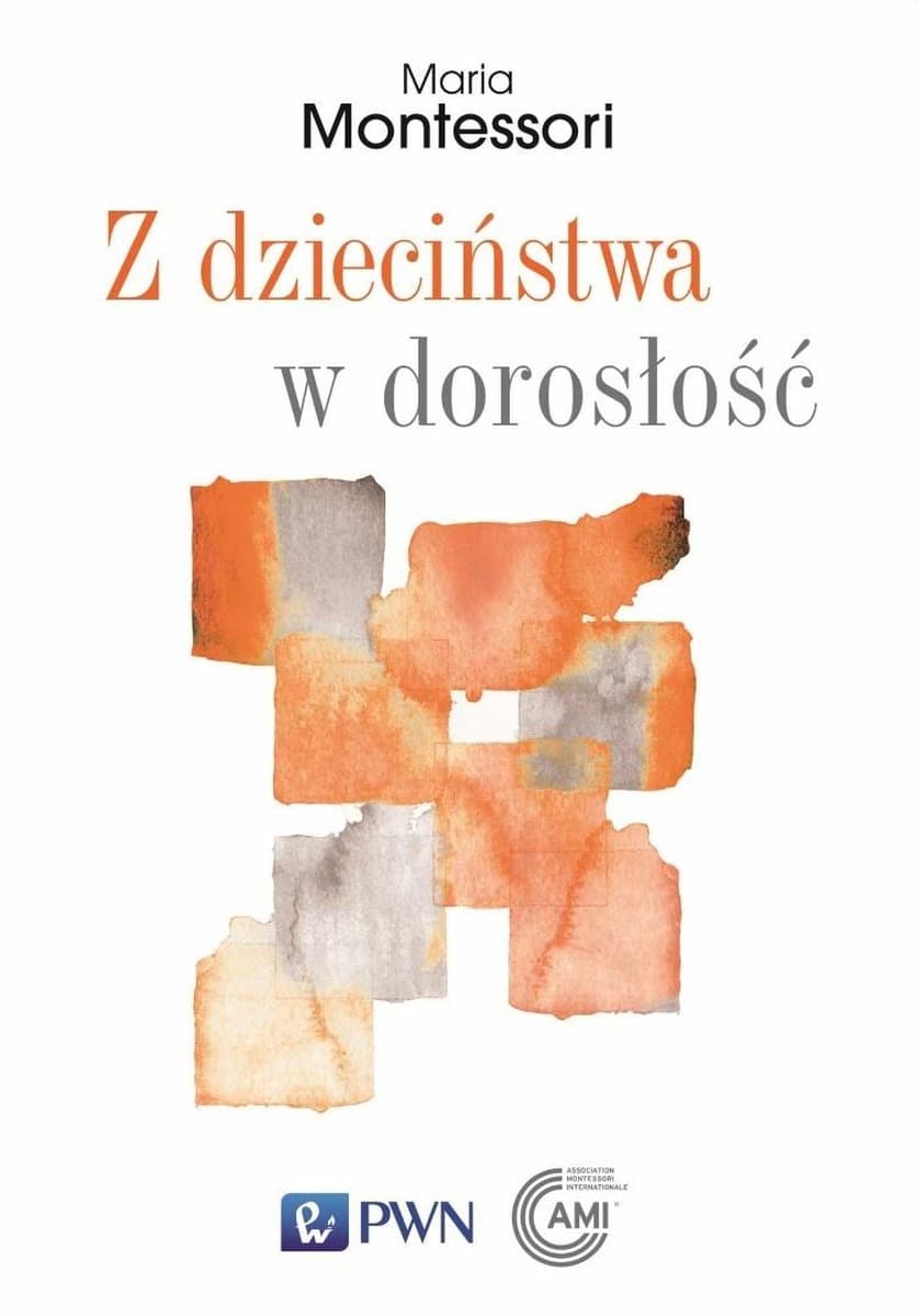 Maria Montessori: Z dzieciństwa w dorosłość