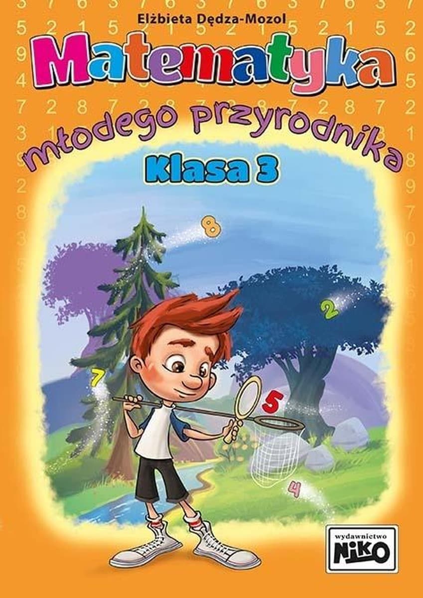 Matematyka młodego przyrodnika Klasa 1 Elżbieta Dędza-Mozol