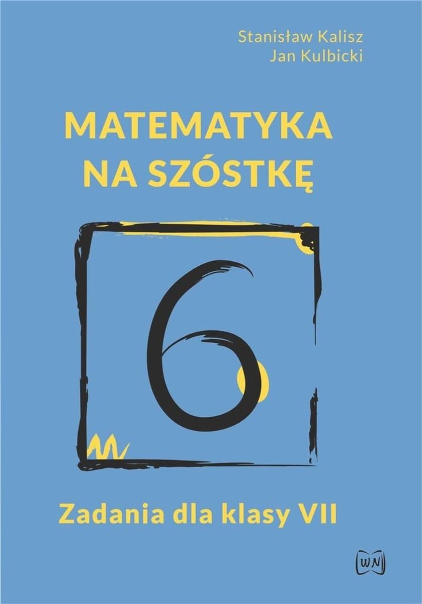 Matematyka na szóstkę. Zbiór zadań dla klasy VII szkoły podstawowej