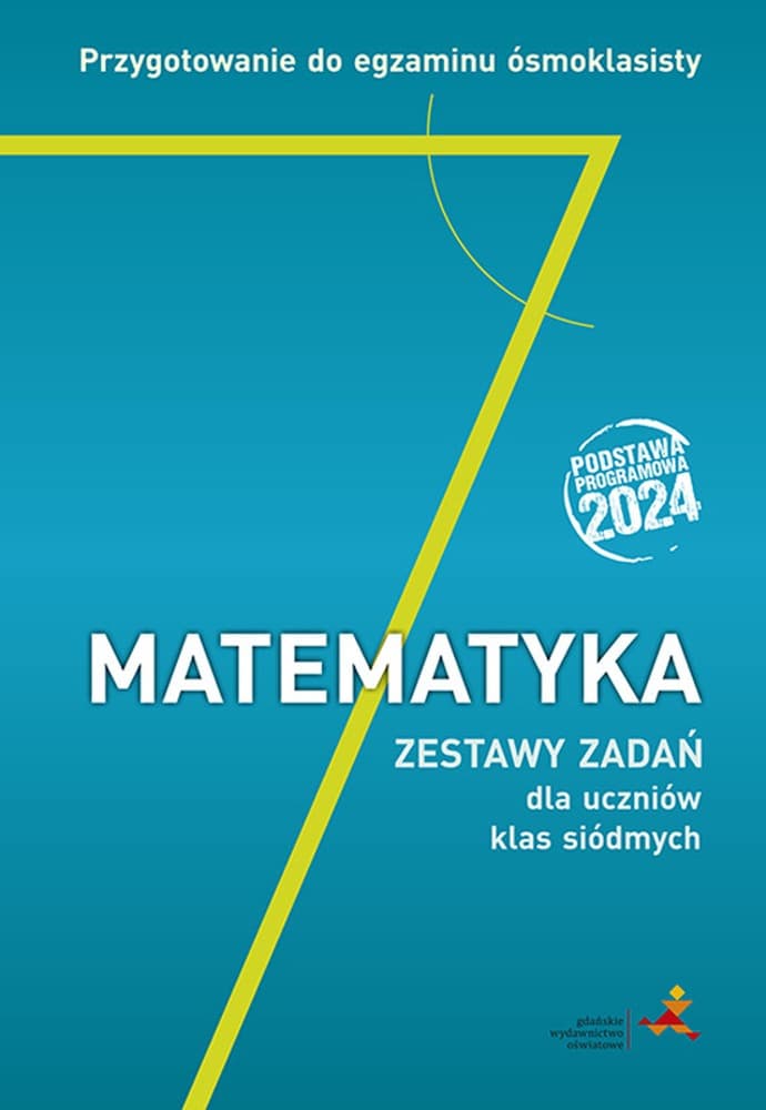 Matematyka Zestawy Zadań Przygotowanie do egzaminu ósmoklasisty dla uczniów klas siódmych