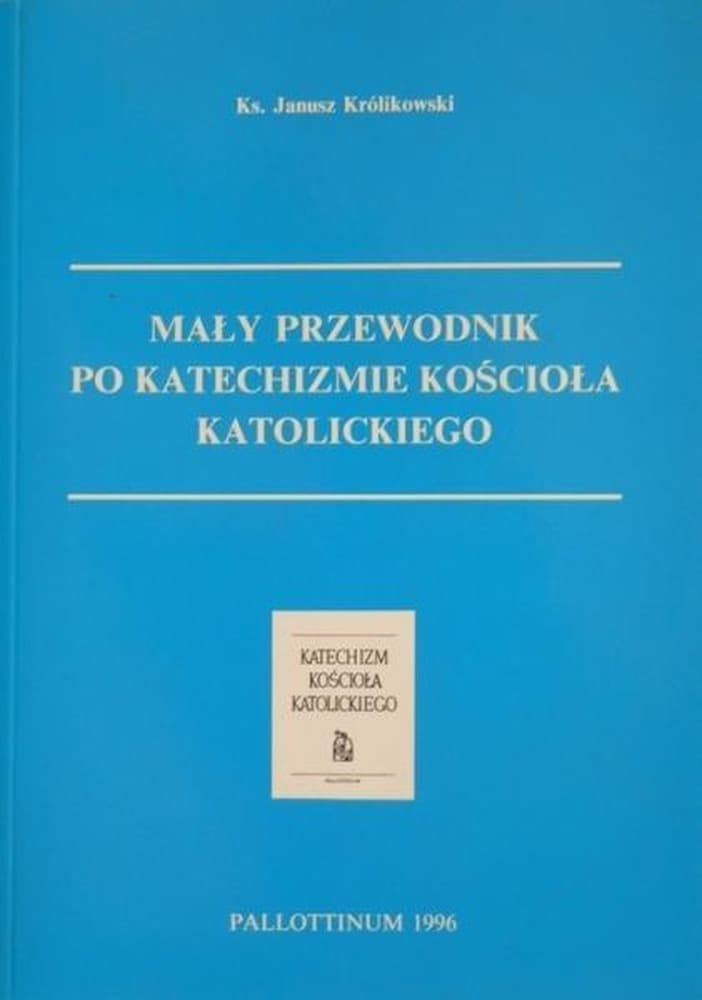 Mały przewodnik po Katechiźmie Kościoła Katolickiego