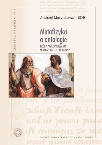 Metafizyka a ontologia. Próby przezwyciężania metafizyki i ich paradoksy - Polskie Towarzystwo Tomasza z Akwinu