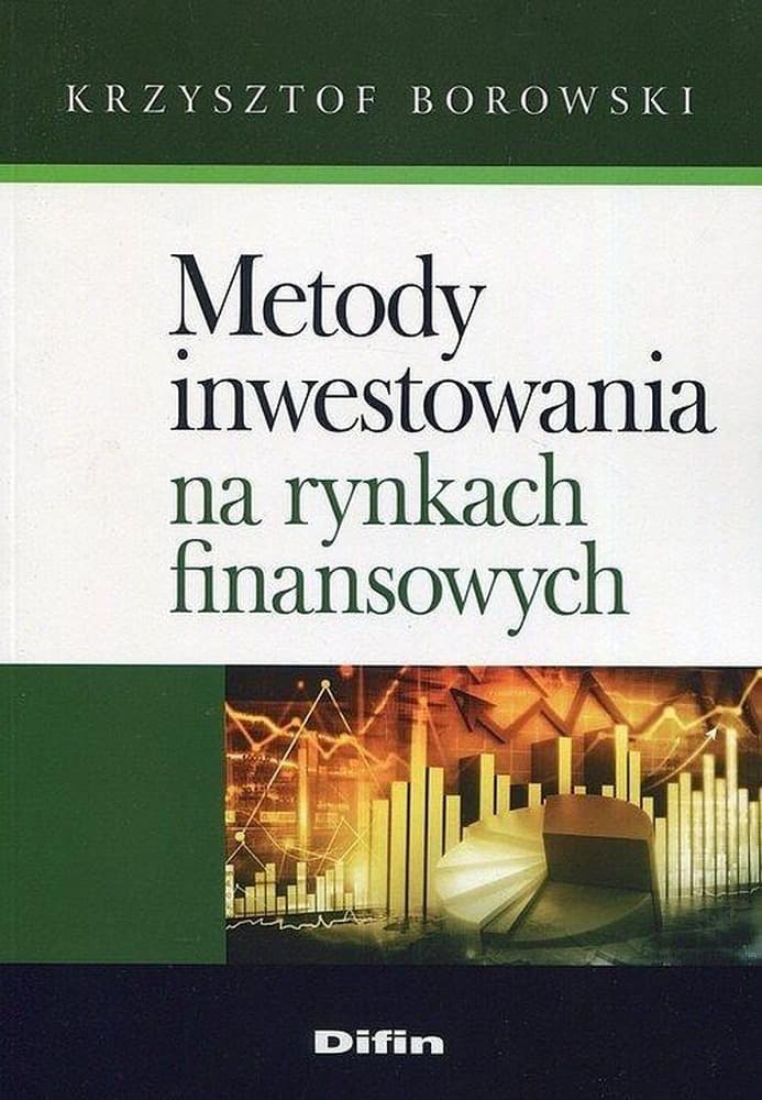 Metody inwestowania na rynkach finansowych Krzysztof Borowski Difin