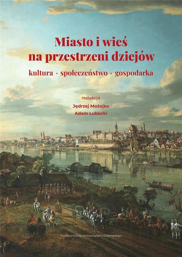 Miasto i wieś na przestrzeni dziejów Kultura, społeczeństwo, gospodarka