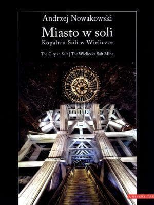 Miasto w soli. Kopalnia Soli Wieliczka - Andrzej Nowakowski