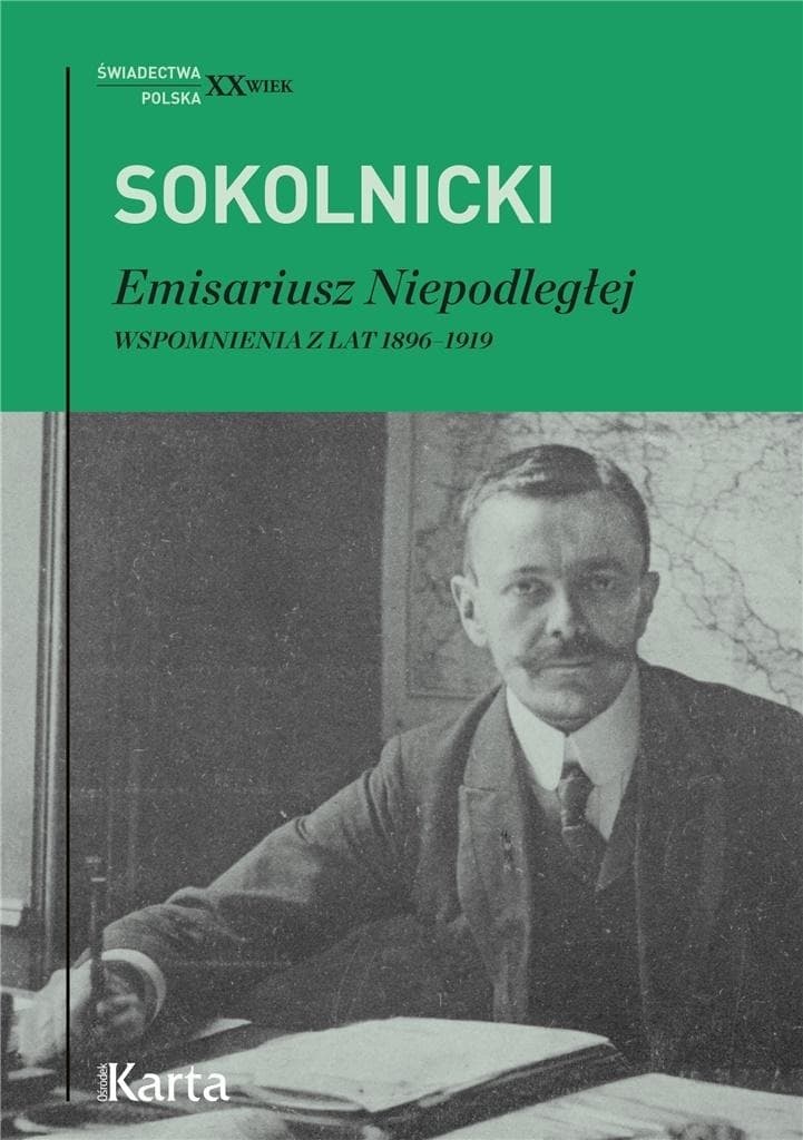 Michał Sokolnicki Emisariusz Niepodległej Wspomnienia 1896-1919