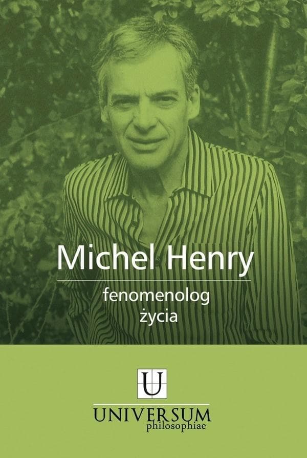 Michel Henry. Fenomenologia życia - analiza filozoficzna