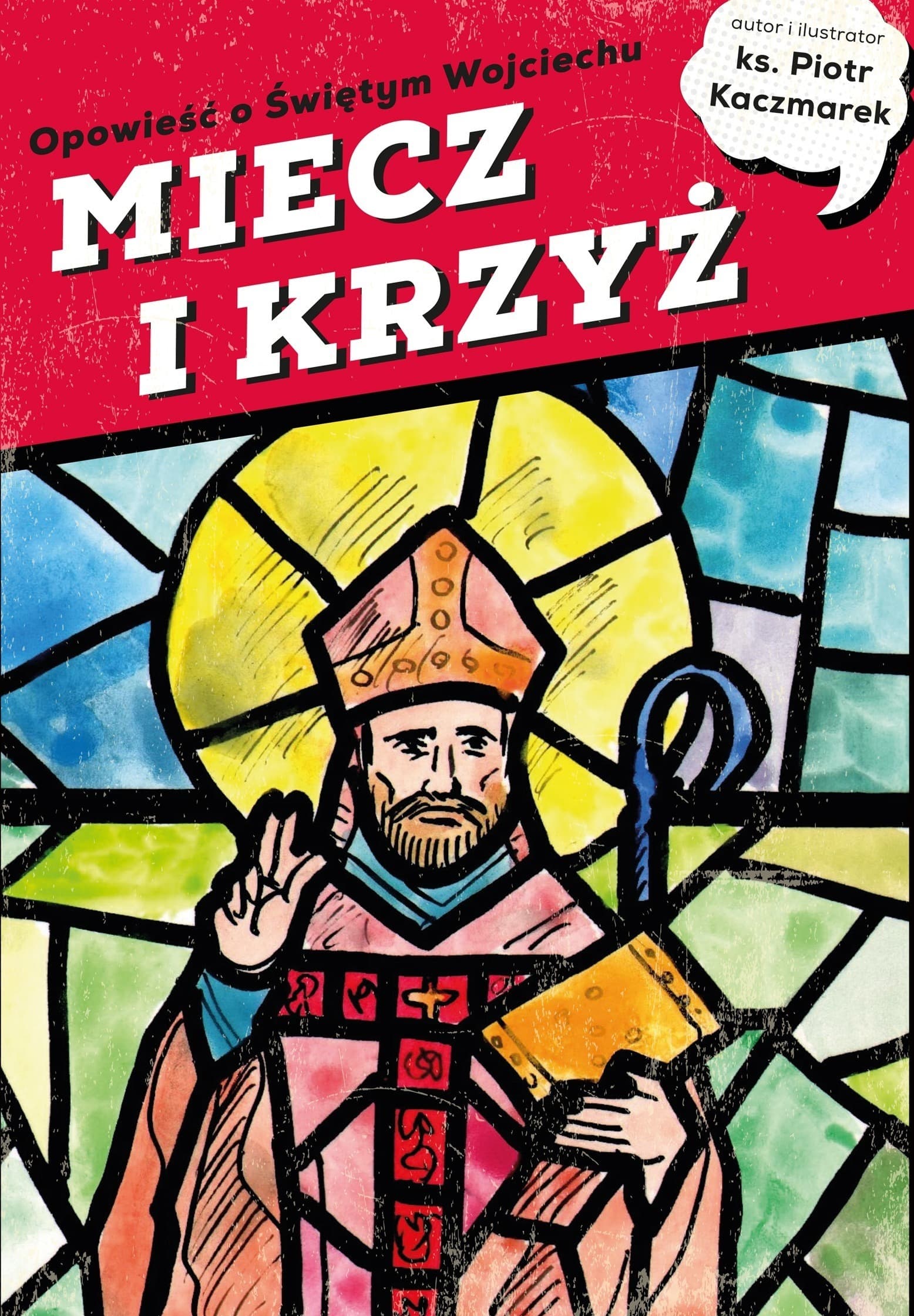 MIECZ I KRZYŻ. Opowieść o Świętym Wojciechu