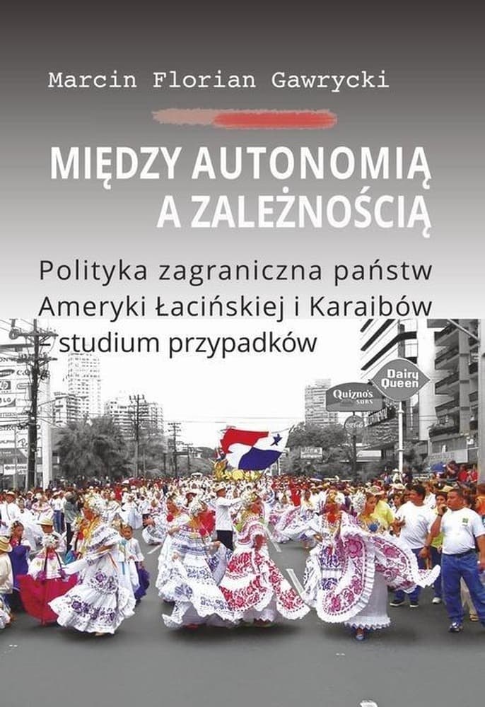 Między autonomią a zależnością Polityka zagraniczna Ameryki Łacińskiej i Karaibów