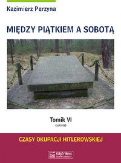 Między Piątkiem a Sobotą Tomik 6 Sobota - Historia II Wojny Światowej