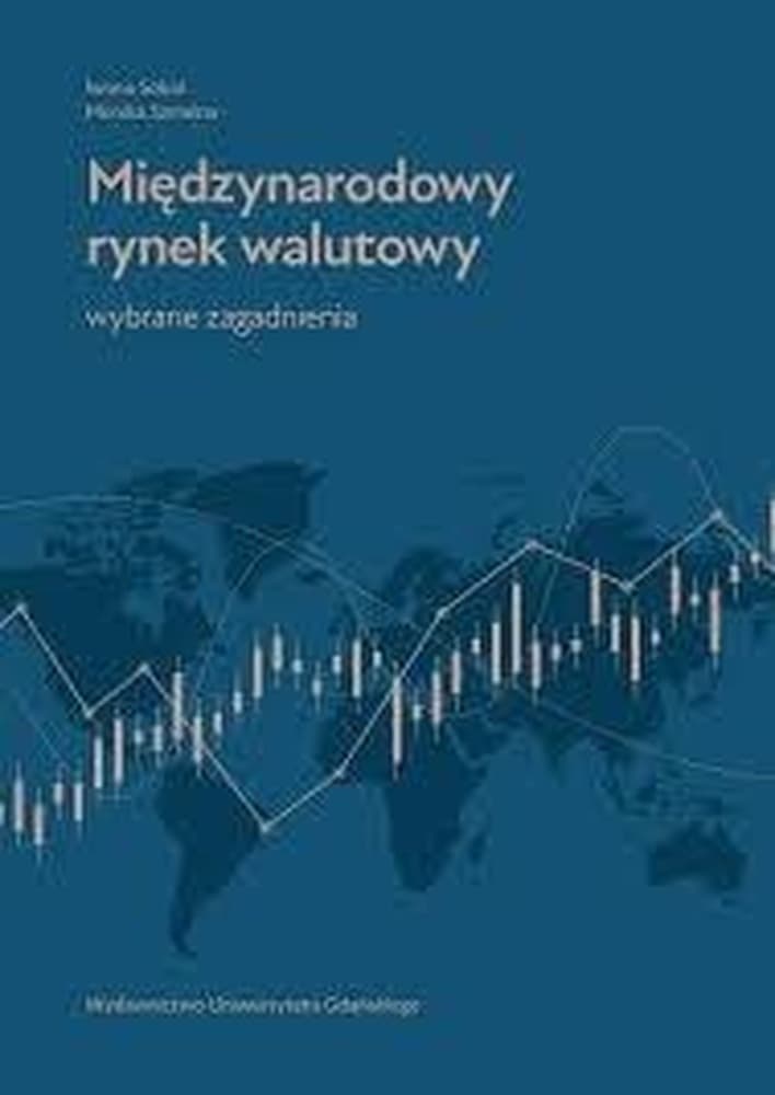 Międzynarodowy rynek walutowy. Wybrane zagadnienia - Iwona Sobol, Monika Szmelter