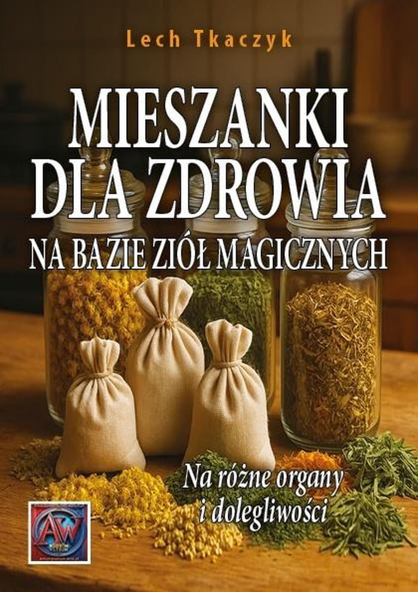Mieszanki ziołowe dla zdrowia - Lech Tkaczyk