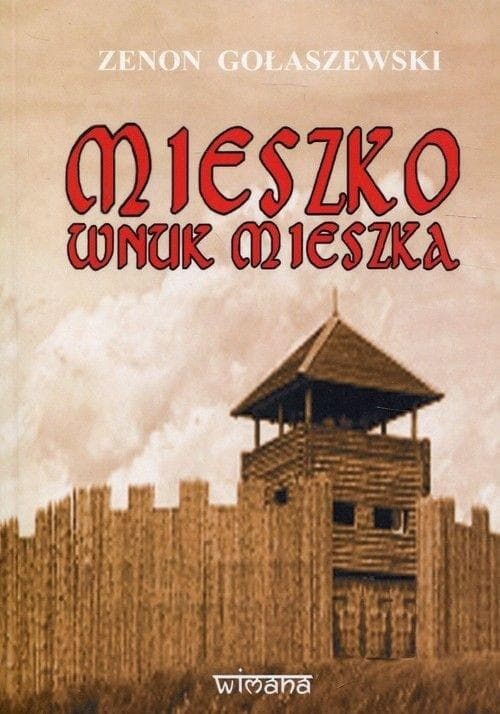 Mieszko wnuk Mieszka - Powieść historyczna Zenona Gołaszewskiego 314 stron