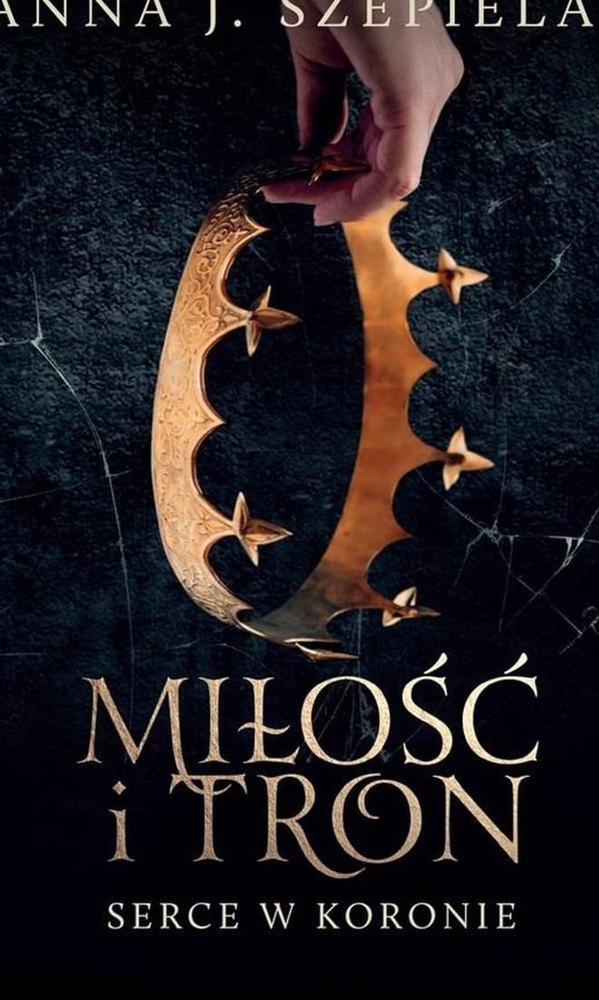 Miłość i tron - Anna J. Szepielak, pierwszy tom serii