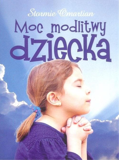 Moc modlitwy dziecka Stormie Omartian wydanie broszurowe inspirujące historie i porady