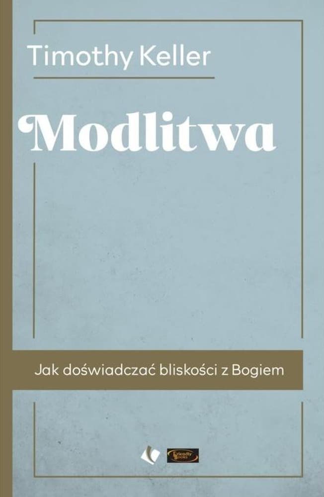 Modlitwa - Timothy Keller - Rozważania o mocy modlitwy