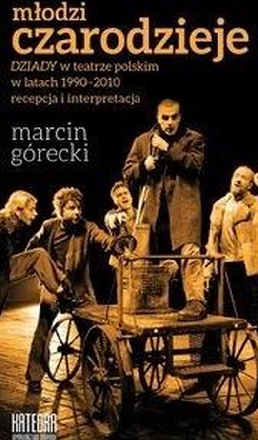 Młodzi czarodzieje Marcin Górecki analiza inscenizacji Dziadów