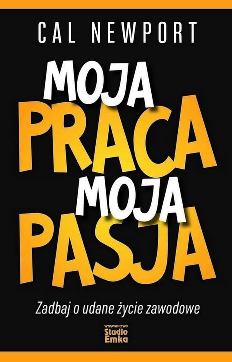 Moja praca, moja pasja. Poradnik udanego życia zawodowego