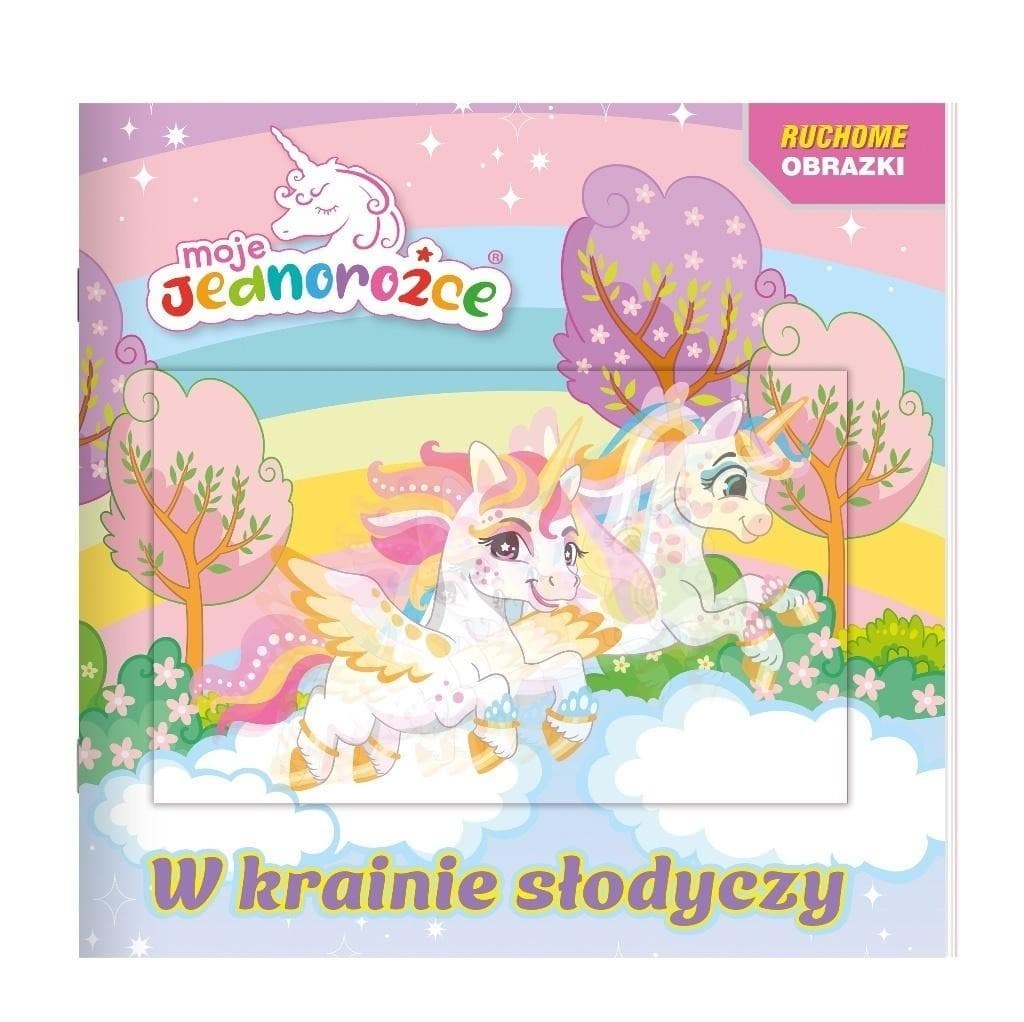 Moje jednorożce. Ruchome obrazki. W krainie słodyczy