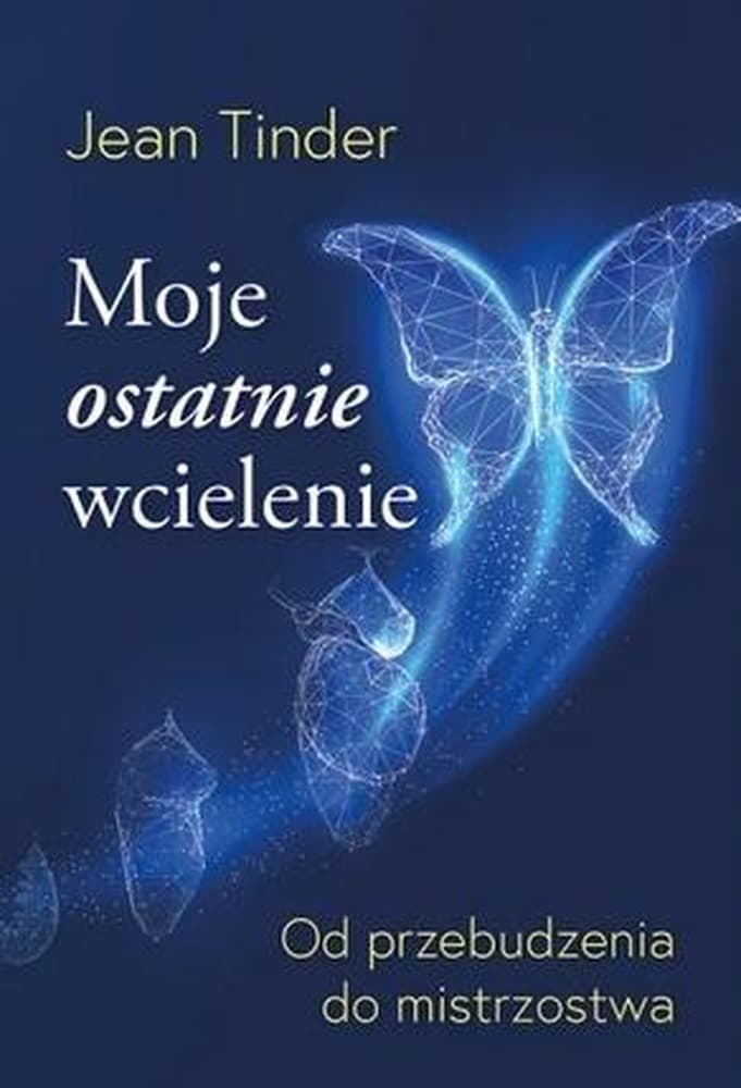Moje ostatnie wcielenie: Książka o rozwoju duchowym