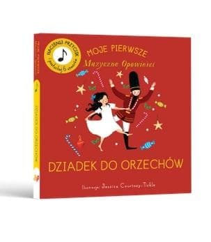 Moje Pierwsze Muzyczne Opowieści. Dziadek do Orzechów - książka całokartonowa