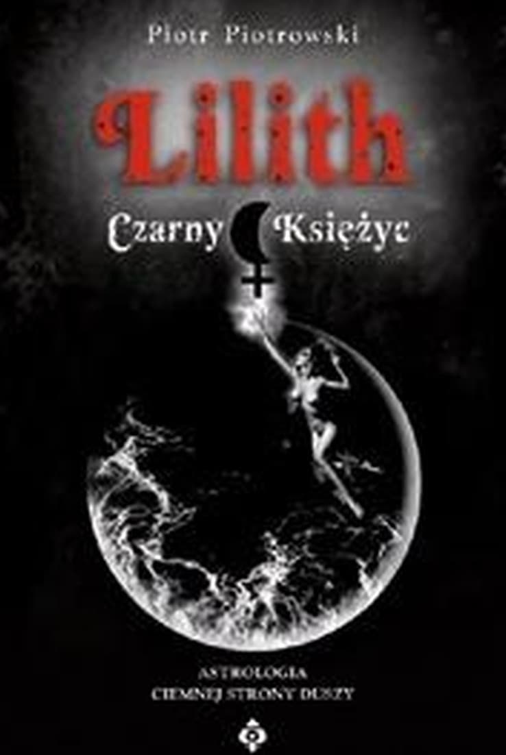 Monografia astrologiczna Lilith Czarny Księżyc Piotr Piotrowski